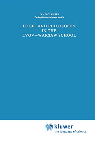 Logic and Philosophy in the Lvovâ€•Warsaw School (Synthese Library, 198) (9789401076661) by Wolenski, Jan