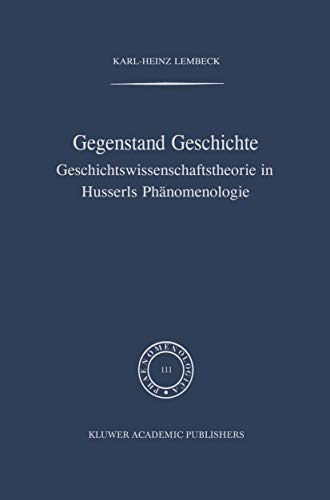 9789401077408: Gegenstand Geschichte: Geschichtswissenschaftstheorie in Husserls Phnomenologie (Phaenomenologica, 111)