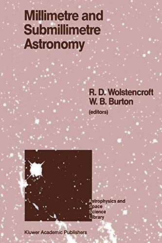 Millimetre and Submillimetre Astronomy : Lectures Presented at a Summer School Held in Stirling, Scotland, June 21¿27, 1987 - W. B. Burton