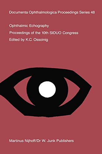 9789401079884: Ophthalmic Echography: Proceedings of the 10th SIDUO Congress, St. Petersburg Beach, Florida, U.S.A., November 7–10, 1984 (Documenta Ophthalmologica Proceedings Series, 48)