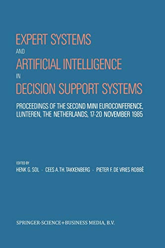 Stock image for Expert Systems and Artificial Intelligence in Decision Support Systems: Proceedings of the Second Mini Euroconference, Lunteren, The Netherlands, 17 "20 November 1985 for sale by AwesomeBooks