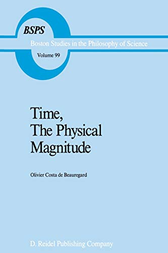 9789401081955: "Time, The Physical Magnitude": 99 (Boston Studies in the Philosophy and History of Science)