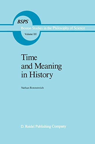 Time and Meaning in History (Boston Studies in the Philosophy and History of Science, 101) (9789401082129) by Rotenstreich, Nathan