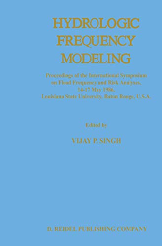 9789401082532: Hydrologic Frequency Modeling: Proceedings of the International Symposium on Flood Frequency and Risk Analyses, 14–17 May 1986, Louisiana State University, Baton Rouge, U.S.A.