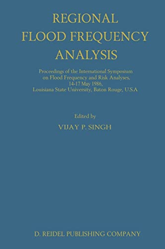 9789401082563: Regional Flood Frequency Analysis: Proceedings of the International Symposium on Flood Frequency and Risk Analyses, 1417 May 1986, Louisiana State University, Baton Rouge, U.S.A.