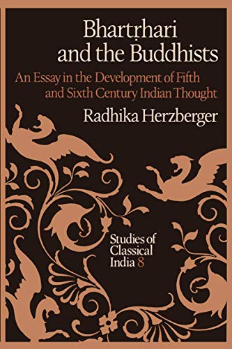 Bhartá¹›hari and the Buddhists: An Essay in the Development of Fifth and Sixth Century Indian Thought (Studies of Classical India, 8) (9789401085748) by Herzberger, Radhika