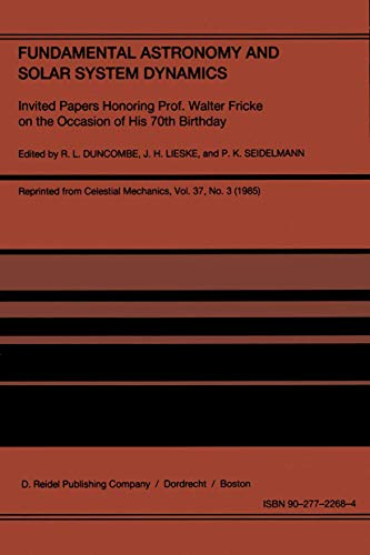 9789401085847: Fundamental Astronomy and Solar System Dynamics: Invited Papers Honoring Prof. Walter Fricke on the Occasion of His 70th Birthday