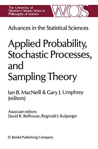 9789401086226: Advances in the Statistical Sciences: Applied Probability, Stochastic Processes, and Sampling Theory : Volume I of the Festschrift in Honor of ... Ontario Series in Philosophy of Science)