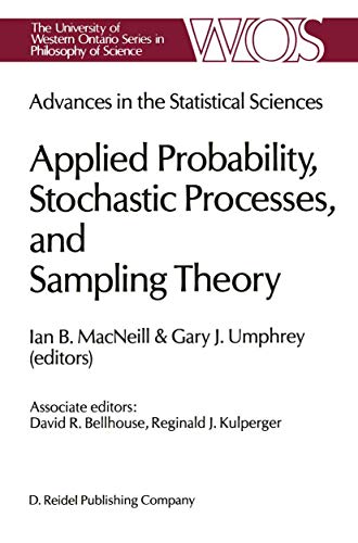 9789401086226: Advances in the Statistical Sciences: Applied Probability, Stochastic Processes, and Sampling Theory: Volume I of the Festschrift in Honor of ... Ontario Series in Philosophy of Science, 34)
