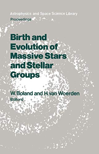 Imagen de archivo de Birth and Evolution of Massive Stars and Stellar Groups: Proceedings of a Symposium held in Dwingeloo, The Netherlands, 24-26 September 1984 (Astrophysics and Space Science Library) a la venta por Revaluation Books