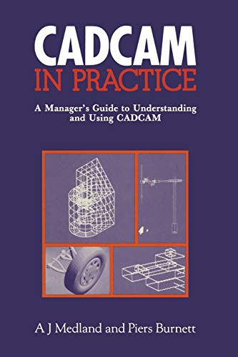 9789401171229: CAD/CAM in Practice: A Manager's Guide to Understanding and Using CAD/CAM