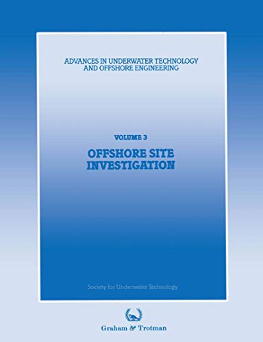 9789401173605: Offshore Site Investigation: Proceedings of an international conference, (Offshore Site Investigation), organized by the Society for Underwater Technology, and held in London, UK, 13 and 14 March 1985