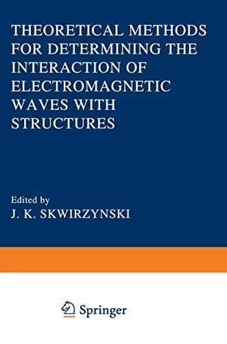 9789401181310: Theoretical Methods for Determining the Interaction of Electromagnetic Waves With Structures