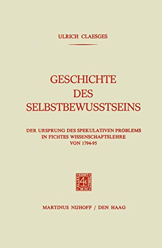 9789401184120: Geschichte des Selbstbewusstseins: Der Ursprung des Spekulativen Problems in Fichtes Wissenschaftslehre von 1794 - 95