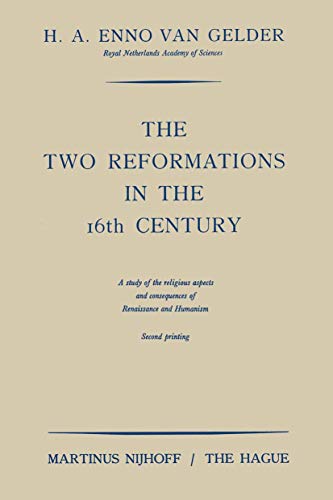 Stock image for The Two Reformations in the 16th Century A Study of the Religious Aspects and Consequences of Renaissance and Humanism. for sale by Liberty Book Shop