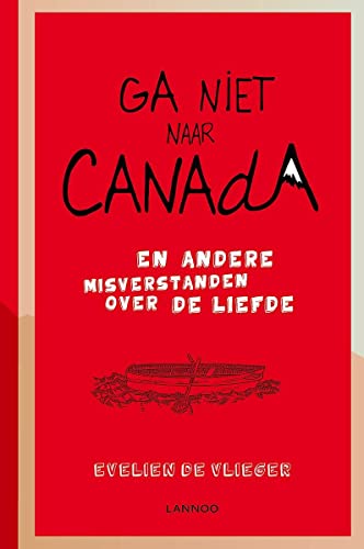 Imagen de archivo de Ga niet naar Canada : en andere misverstanden over de liefde a la venta por Redux Books