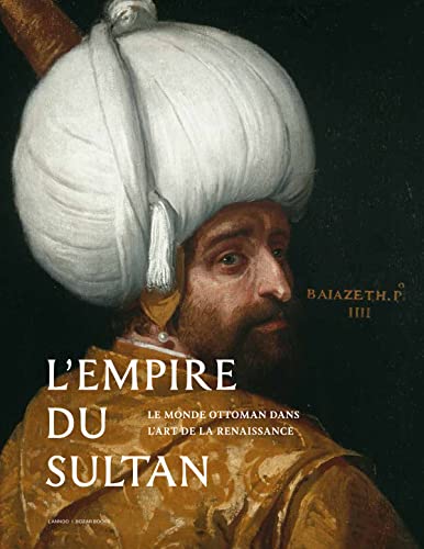 9789401424233: L'empire du Sultan: L'Orient ottoman dans l'art de la Renaissance