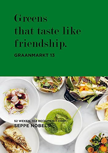 9789401438476: Graanmarkt 13, Greens that taste like friendship: 52 weken, 104 gerechten, 1 chef: Seppe Nobels