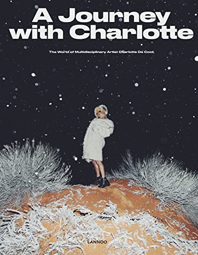 Imagen de archivo de A Journey with Charlotte: The World of Multidisciplinary Artist Charlotte De Cock a la venta por Irish Booksellers