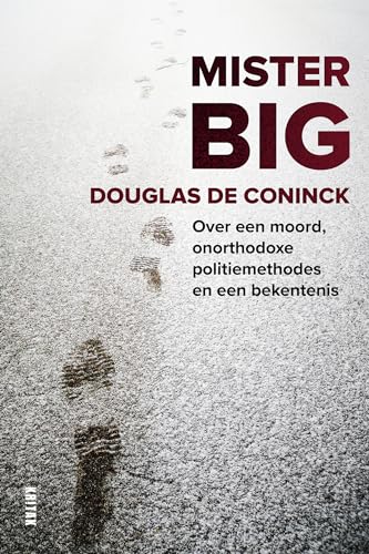 9789401473088: Mister Big: over een moord, onorthodoxe politiemethodes en een bekentenis