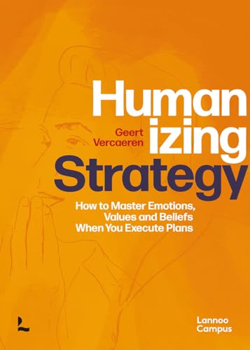 Beispielbild fr Humanizing Strategy: How to Master Emotions, Values and Beliefs When You Execute Plans zum Verkauf von SecondSale