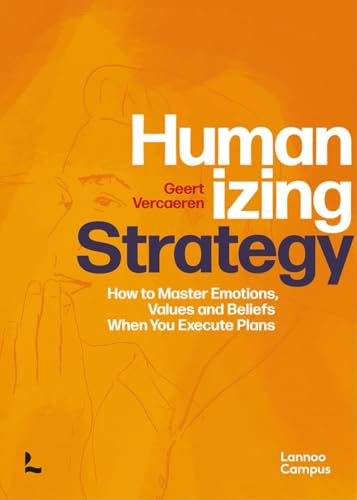 Stock image for Humanizing Strategy: How to Master Emotions, Values and Beliefs When You Execute Plans for sale by SecondSale