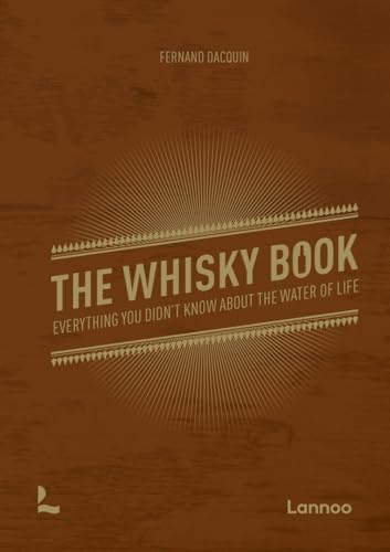 The Whisky Book : Everything You Didn't Know about the Water of Life - Fernand Dacquin