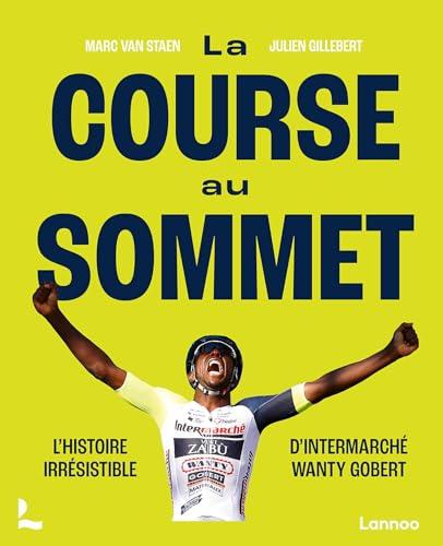 Beispielbild fr La course au sommet: L'histoire irrsistible d'Intermarch Wanty Gobert zum Verkauf von Le Monde de Kamlia