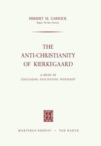 Beispielbild fr The Anti-Christianity of Kierkegaard : A Study of Concluding Unscientific Postscript zum Verkauf von Better World Books