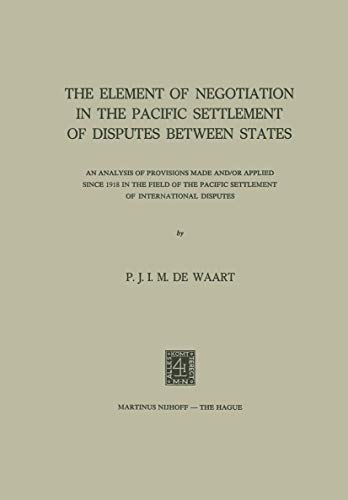 Stock image for The Element of Negotiation in the Pacific Settlement of Disputes between States: An Analysis of Provisions Made and/or Applied since 1918 in the Field . Pacific Settlement of International Disputes for sale by Lucky's Textbooks