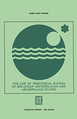 The Law of Territorial Waters of Mid-Ocean Archipelagos and Archipelagic States (Paperback) - Barry Hart Dubner