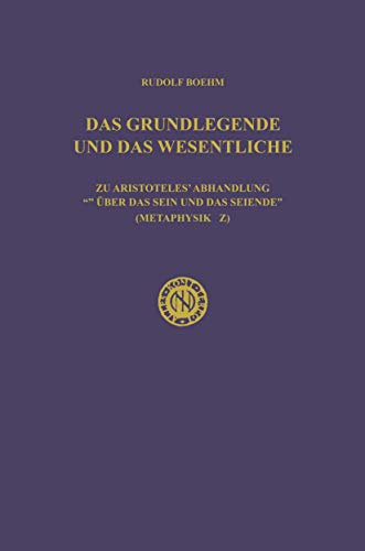 9789401513388: Das Grundlegende Und Das Wesentliche: Zu Aristoteles Abhandlung Uber Das Sein Und Das Seiende (Metaphysik Z)