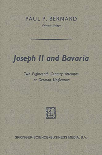 Stock image for Joseph II and Bavaria: Two Eighteenth Century Attempts at German Unification for sale by Skihills Books