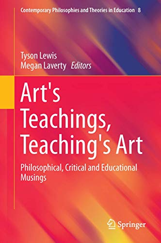 9789401771900: Art's Teachings, Teaching's Art: Philosophical, Critical and Educational Musings: 8 (Contemporary Philosophies and Theories in Education, 8)