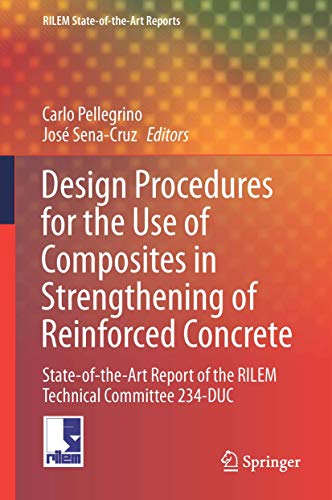 Beispielbild fr Design Procedures for the Use of Composites in Strengthening of Reinforced Concrete Structures. State-of-the-Art Report of the RILEM Technical Committee 234-DUC. zum Verkauf von Gast & Hoyer GmbH