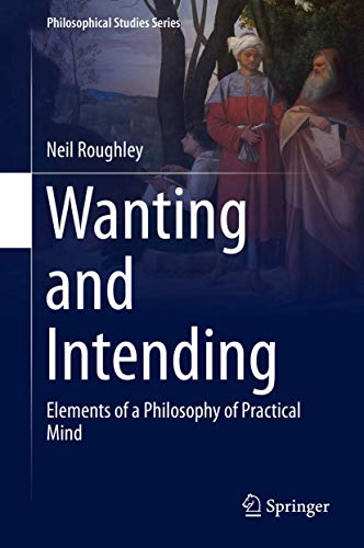 9789401773850: Wanting and Intending: Elements of a Philosophy of Practical Mind: 123