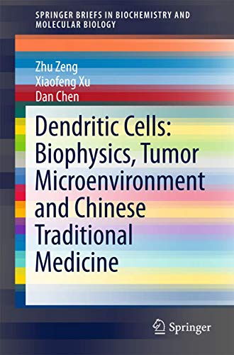 9789401774031: Dendritic Cells: Biophysics, Tumor Microenvironment and Chinese Traditional Medicine (SpringerBriefs in Biochemistry and Molecular Biology)