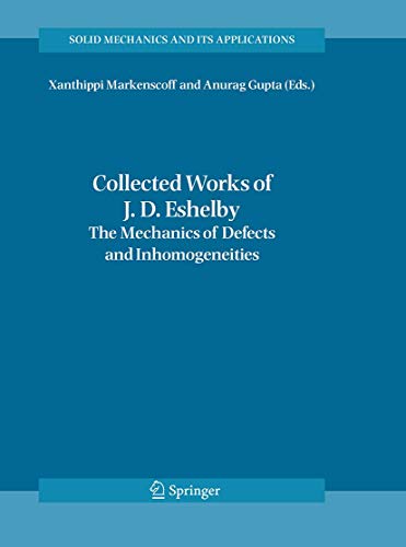 9789401776448: Collected Works of J. D. Eshelby: The Mechanics of Defects and Inhomogeneities (Solid Mechanics and Its Applications, 133)