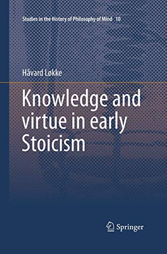 9789401776974: Knowledge and virtue in early Stoicism: 10 (Studies in the History of Philosophy of Mind)