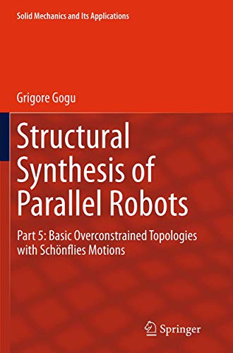 9789401777957: Structural Synthesis of Parallel Robots: Part 5: Basic Overconstrained Topologies with Schnflies Motions: 206 (Solid Mechanics and Its Applications)