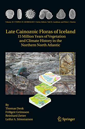 9789401778343: Late Cainozoic Floras of Iceland: 15 Million Years of Vegetation and Climate History in the Northern North Atlantic: 35 (Topics in Geobiology)