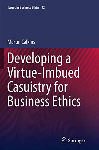 9789401778510: Developing a Virtue-Imbued Casuistry for Business Ethics: 42 (Issues in Business Ethics)