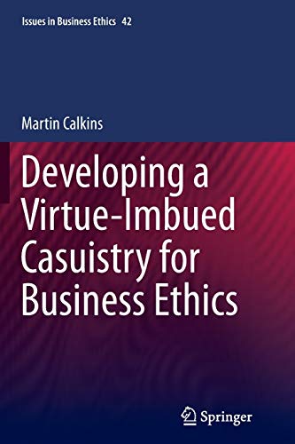 9789401778510: Developing a Virtue-Imbued Casuistry for Business Ethics: 42 (Issues in Business Ethics, 42)
