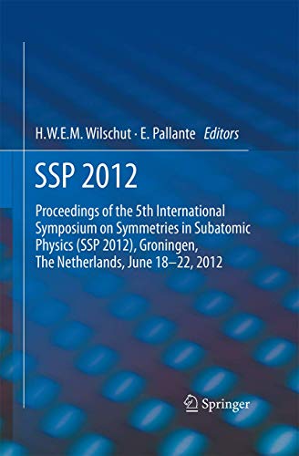 9789401782371: SSP 2012: Proceedings of the 5th International Symposium on Symmetries in Subatomic Physics (SSP 2012), Groningen, The Netherlands, June 18-22, 2012.