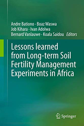 Lessons learned from Long-term Soil Fertility Management Experiments in Africa - Bationo, Andre