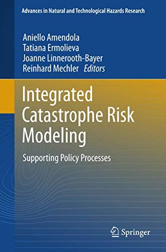 Stock image for Integrated Catastrophe Risk Modeling: Supporting Policy Processes (Advances in Natural and Technological Hazards Research, 32) for sale by Lucky's Textbooks