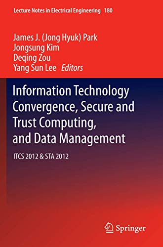 Stock image for Information Technology Convergence, Secure and Trust Computing, and Data Management: ITCS 2012 & STA 2012 (Lecture Notes in Electrical Engineering, 180) for sale by Lucky's Textbooks