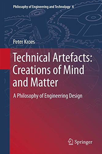 9789401785099: Technical Artefacts: Creations of Mind and Matter: A Philosophy of Engineering Design: 6 (Philosophy of Engineering and Technology, 6)