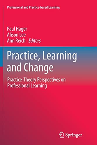 9789401785167: Practice, Learning and Change: Practice-Theory Perspectives on Professional Learning: 8 (Professional and Practice-based Learning)