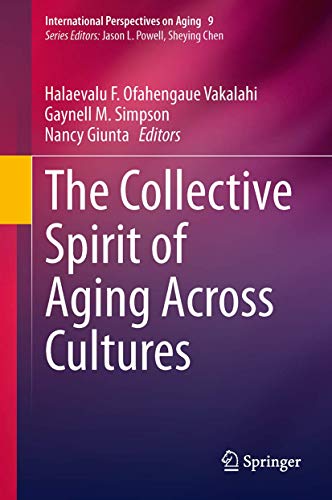 The Collective Spirit of Aging Across Cultures (International Perspectives on Aging (9), Band 9) ...